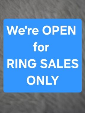 YES!  WE ARE OPEN for Ring Sales Only!